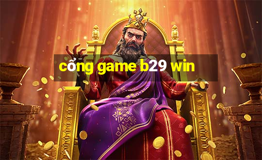 cổng game b29 win