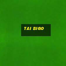 tai bigo