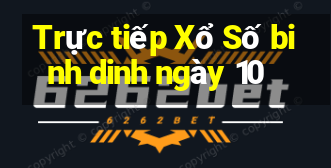 Trực tiếp Xổ Số binh dinh ngày 10