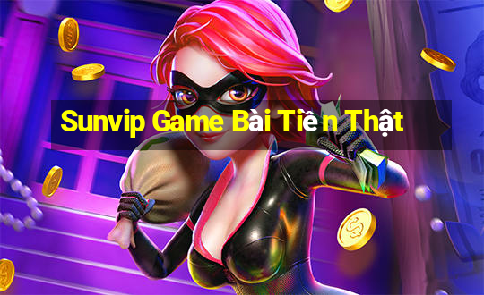 Sunvip Game Bài Tiền Thật