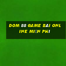 Dom 88 Game Bài Online Miễn Phí