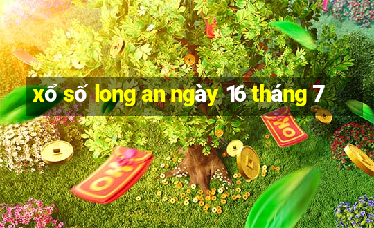 xổ số long an ngày 16 tháng 7