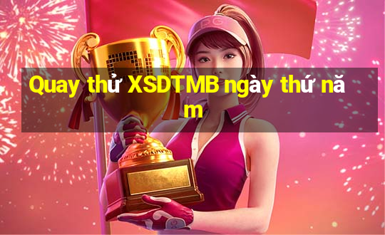 Quay thử XSDTMB ngày thứ năm