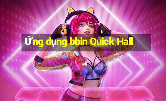 Ứng dụng bbin Quick Hall