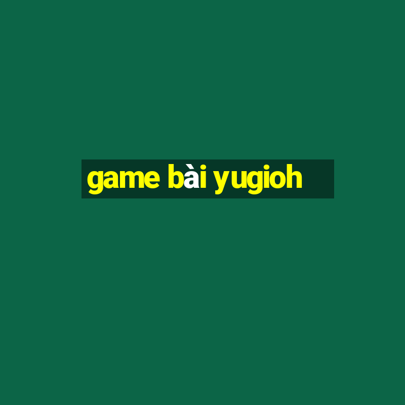 game bai yugioh