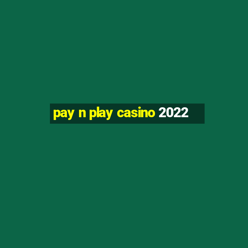 pay n play casino 2022