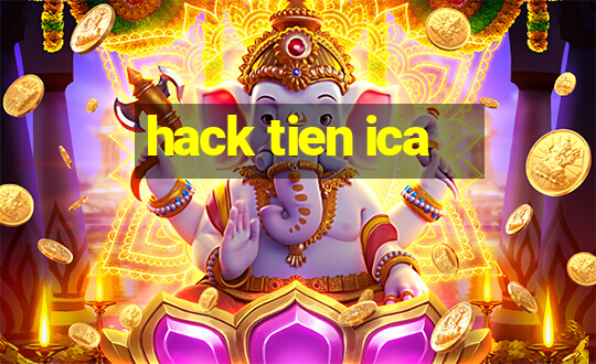 hack tien ica