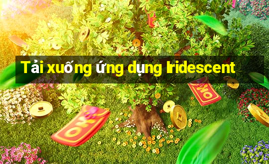 Tải xuống ứng dụng Iridescent