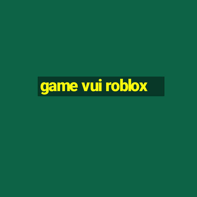 game vui roblox