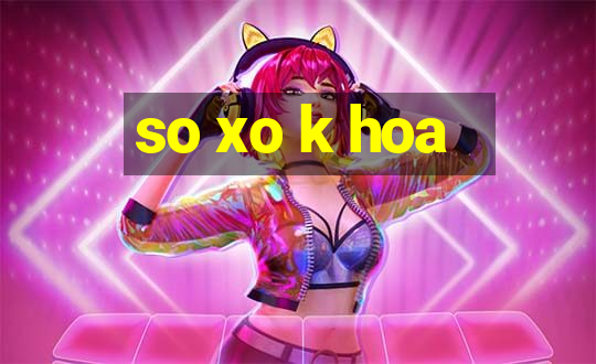 so xo k hoa