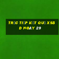 Trực tiếp kết quả XSBD ngày 29