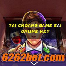 Tai Choang Game Bài Online Hay