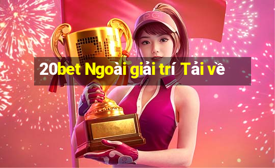 20bet Ngoài giải trí Tải về