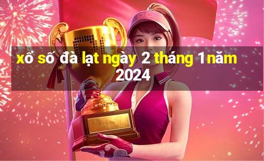 xổ số đà lạt ngày 2 tháng 1 năm 2024