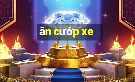 ăn cướp xe