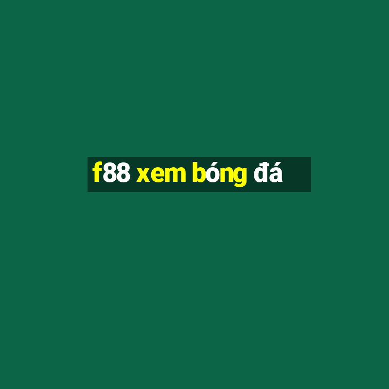 f88 xem bóng đá