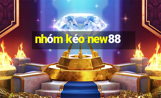 nhóm kéo new88