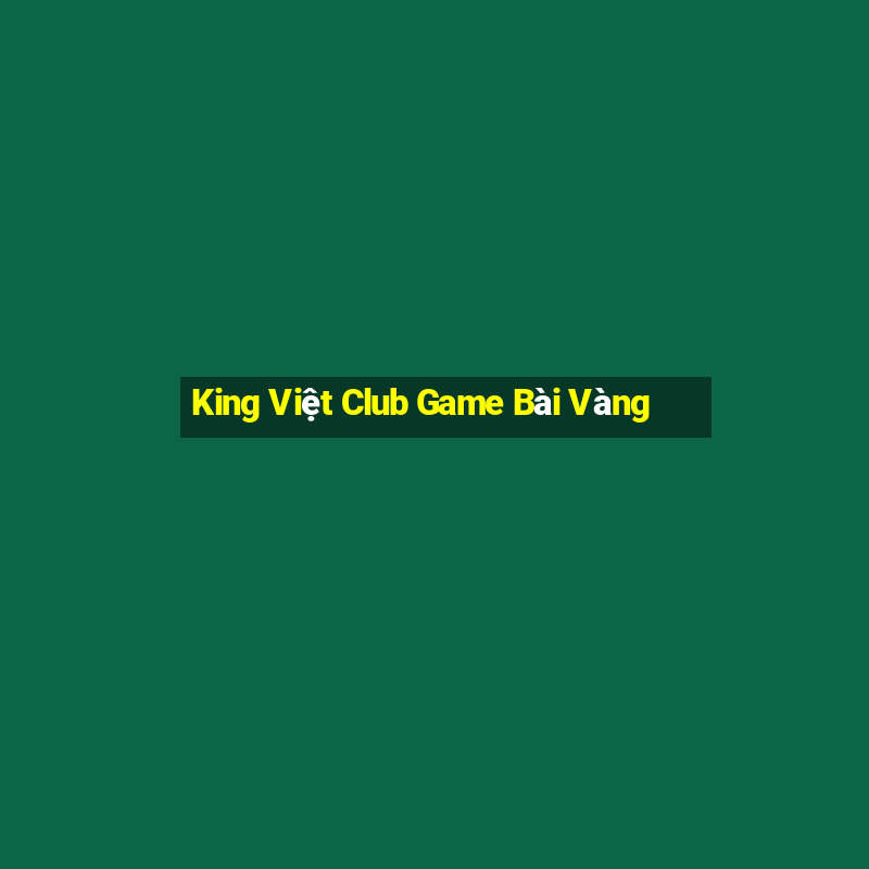 King Việt Club Game Bài Vàng