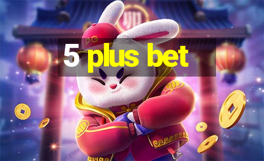 5 plus bet