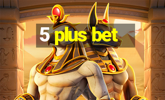 5 plus bet