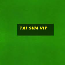 tai sum vip