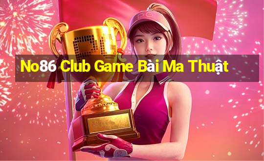 No86 Club Game Bài Ma Thuật