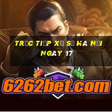 Trực tiếp Xổ Số hà nội ngày 17