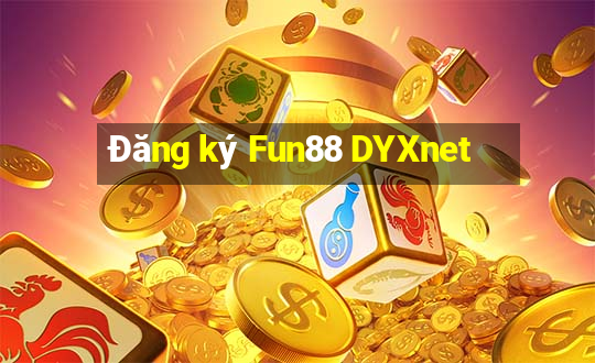 Đăng ký Fun88 DYXnet