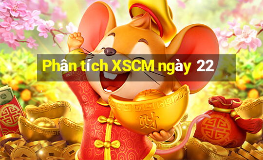 Phân tích XSCM ngày 22