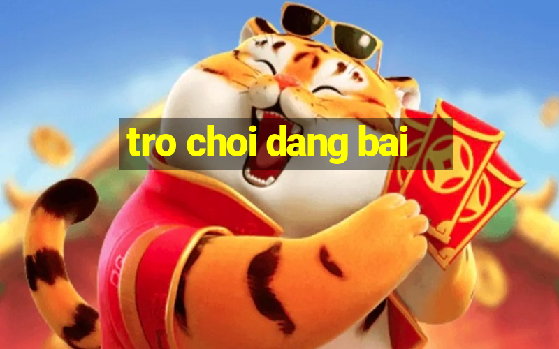 tro choi dang bai