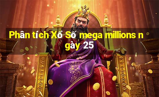 Phân tích Xổ Số mega millions ngày 25