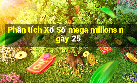 Phân tích Xổ Số mega millions ngày 25