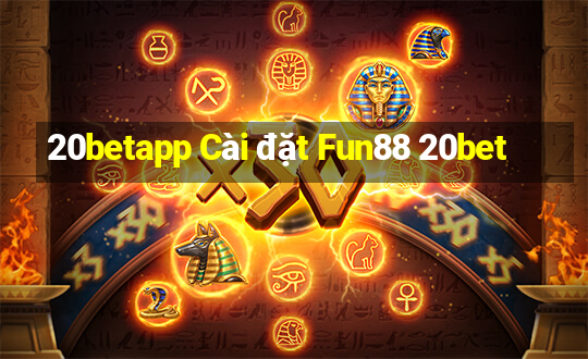 20betapp Cài đặt Fun88 20bet