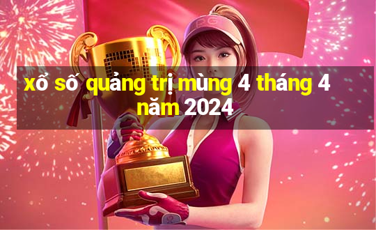 xổ số quảng trị mùng 4 tháng 4 năm 2024