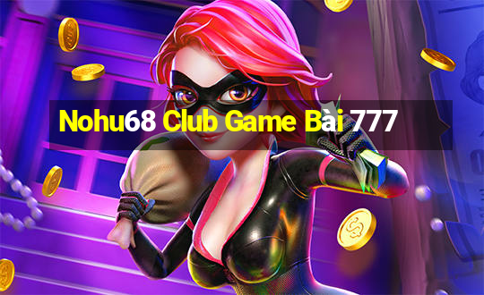 Nohu68 Club Game Bài 777