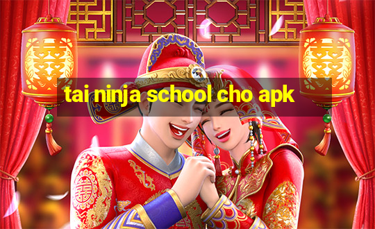 tai ninja school cho apk