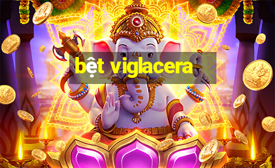 bệt viglacera