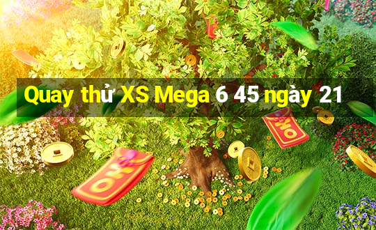 Quay thử XS Mega 6 45 ngày 21