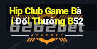 Hip Club Game Bài Đổi Thưởng B52