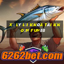 xử lý lỗi khóa tài khoản fun88