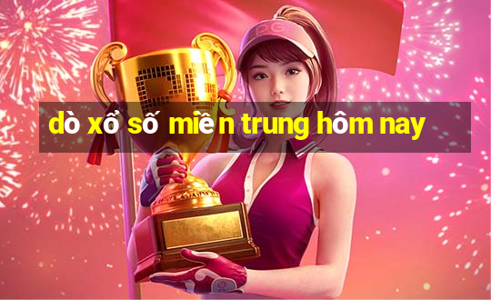 dò xổ số miền trung hôm nay