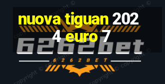 nuova tiguan 2024 euro 7