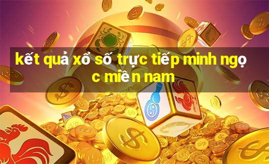 kết quả xổ số trực tiếp minh ngọc miền nam