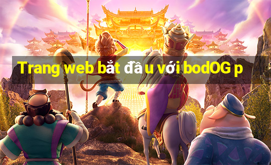 Trang web bắt đầu với bodOG p