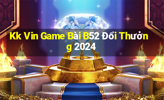 Kk Vin Game Bài B52 Đổi Thưởng 2024