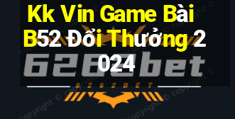 Kk Vin Game Bài B52 Đổi Thưởng 2024