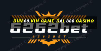 Bum68.Vin Game Bài 888 Casino