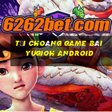 Tải Choáng Game Bài Yugioh Android