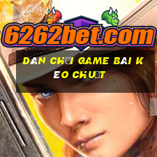 Dân chơi game bài kéo chuột