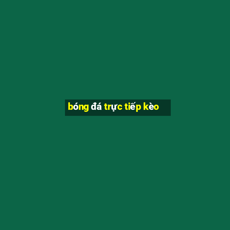 bóng đá trực tiếp kèo